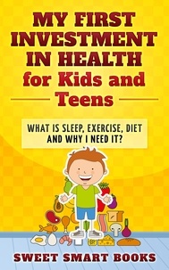  Sweet Smart Books - My First Investment in Health for Kids and Teens.
