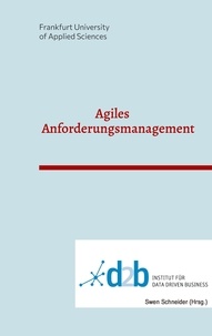 Swen Schneider - Agiles Anforderungsmanagement - Konferenzband zur Veranstaltung Agiles Anforderungsmanagement an der Frankfurt University of Applied Sciences am 26.04.2023.
