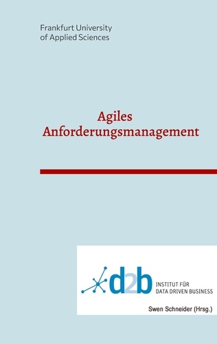 Agiles Anforderungsmanagement. Konferenzband zur Veranstaltung Agiles Anforderungsmanagement an der Frankfurt University of Applied Sciences am 26.04.2023