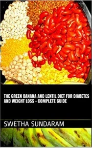 The Green Banana And Lentil Diet For Diabetes And Weight Loss –A complete Guide