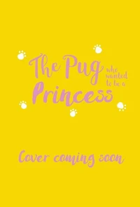 The Pug who wanted to be a Princess