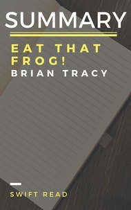  Swift Read - Summary: Eat That Frog By Brian Tracy.