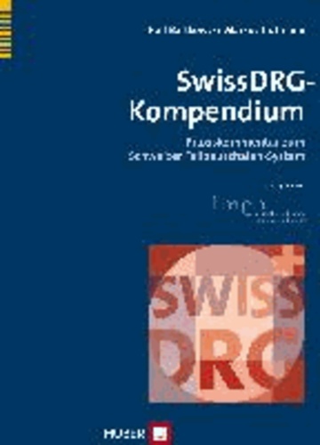 SwissDRG-Kompendium - Praxiskommentar zum Schweizer Fallpauschalen-System.