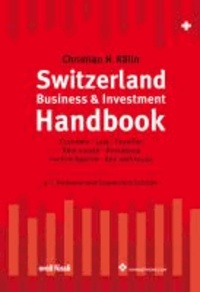 Switzerland Business & Investment Handbook - Economy, Law, Taxation, Real Estate, Residence, Facts & Figures, Key Addresses.