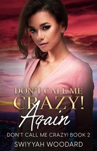  Swiyyah Woodard - Don't Call Me Crazy! Again: A Contemporary Black Woman’s Fiction - Don't Call Me Crazy!, #2.