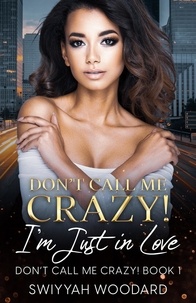  Swiyyah Woodard - Don't Call Me Crazy! I'm Just in Love: A Contemporary Black Woman’s Fiction - Don't Call Me Crazy!, #1.