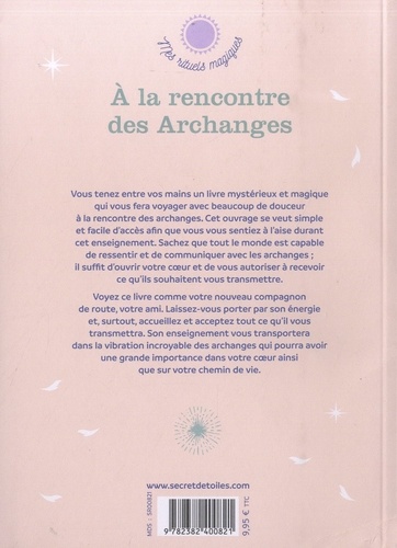 A la rencontre des Archanges. Invocations, messages et rituels angéliques pour déployer vos ailes