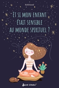Téléchargez des ebooks pdfs gratuits Et si mon enfant était sensible au monde spirituel ? in French  par Sybil Gentil