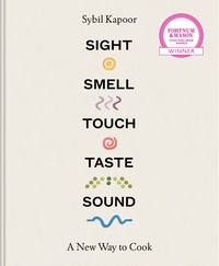 Sybil Kapoor - Sight Smell Touch Taste Sound - A new way to cook.
