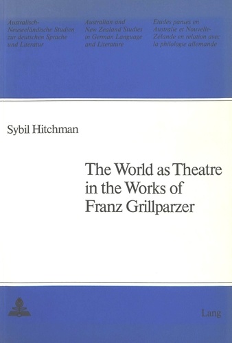 Sybil m. Hitchman - The World as Theatre in the Works of Franz Grillparzer.