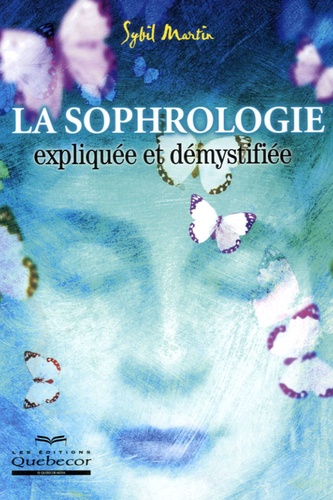 Sybil Martin - La sophrologie expliquée et démystifiée.