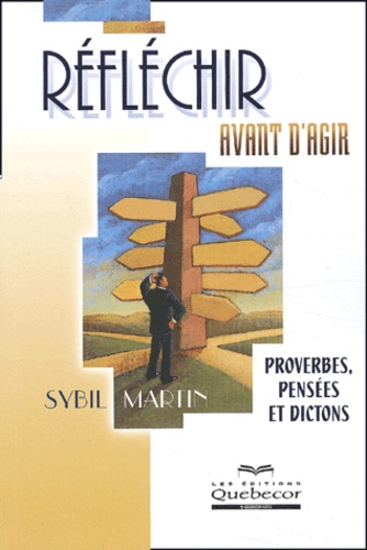 Sybil Martin - Reflechir Avant D'Agir. Proverbes, Pensees Et Dictons.