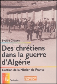 Sybille Chapeu - Des chrétiens dans la guerre d'Algérie - L'action de la Mission de France.