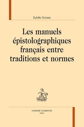 Sybille Grosse - Les manuels épistolographiques français entre traditions et normes.