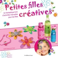 Sybille Rogaczewski-Nogai - Petites filles créatives - Un fantastique livre d'activités manuelle pour les filles.