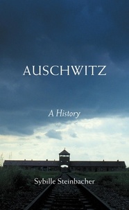 Sybille Steinbacher et Shaun Whiteside - Auschwitz - A History.
