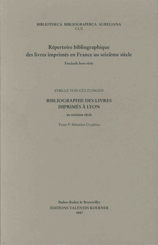 Sybille von Gültlingen - Bibliographie des livres imprimés à Lyon au seizième siècle - Tome 5, Sébastien Gryphius.