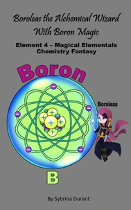 Boroleas The Alchemical Wizard with Boron Magic : Element 5 Magical Elementals Chemistry Fantasy
