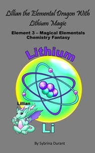 Lillian The Elemental Dragon Lithium Magic : Element 3 Magical Elementals Chemistry Fantasy