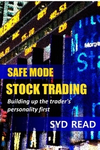  Syd Read - Safe Mode Stock Trading: Building up the trader's personality first.
