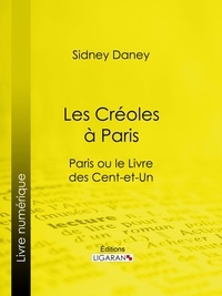 Sydney Daney et  Ligaran - Les Créoles à Paris - Paris ou le Livre des cent-et-un.