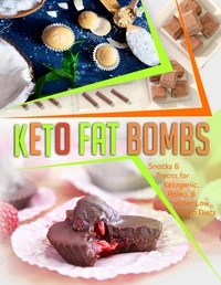 Keto Fat Bombs: Snacks &amp; Treats for Ketogenic, Paleo, &amp; other Low Carb Diets