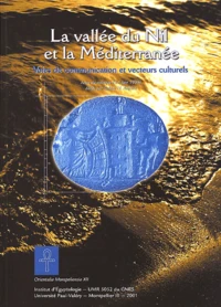 La Vallee Du Nil Et La Mediterranee. Voies De Communication Et Vecteurs Culturels, Colloque Tenu A L'Universite Paul Valery, Montpellier, 5 Et 6 Juin 1998