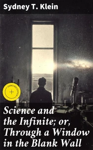Science and the Infinite; or, Through a Window in the Blank Wall
