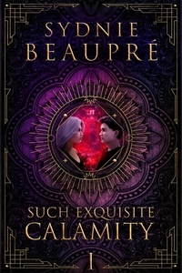  Sydnie Beaupre - Such Exquisite Calamity - Such Exquisite Calamity, #1.