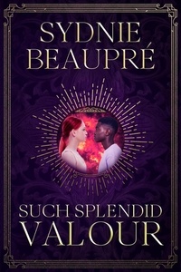  Sydnie Beaupre - Such Splendid Valour - Such Exquisite Calamity, #3.