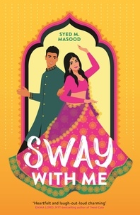 Syed Masood - Sway With Me - A gorgeous romcom for fans of Sandhya Menon and Jenny Han.
