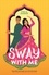 Sway With Me. A gorgeous romcom for fans of Sandhya Menon and Jenny Han