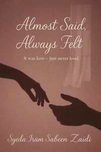 Almost Said, Always Felt