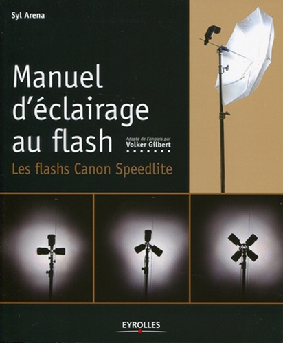 Syl Arena - Manuel d'éclairage au flash - Les flashs Speedlite Canon.