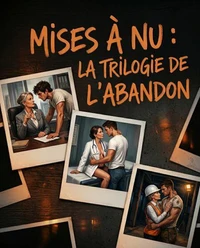 Mises à Nu : La Trilogie de l'Abandon
