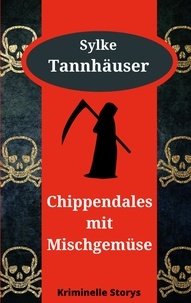 Sylke Tannhäuser - Chippendales mit Mischgemüse - Kriminelle Storys.