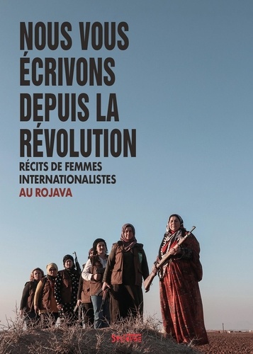  Syllepse - Nous vous écrivons depuis la révolution - Récits de femmes internationalistes au Rojava.