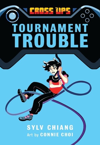 Sylv Chiang et Connie Choi - Tournament Trouble (Cross Ups, Book 1).