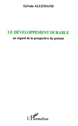 Sylvain Allemand - Le développement durable - Au regard de la prospective du présent.