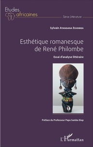 Sylvain Atangana Essomba - Esthétique romanesque de René Philombe - Essai d'analyse littéraire.