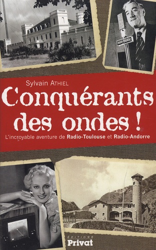 Sylvain Athiel - Conquérants des ondes ! - L'incroyable histoire de Radio-Toulouse et Radio-Andorre.