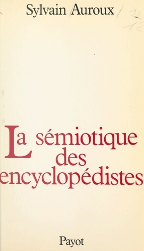 La sémiotique des encyclopédistes. Essai d'épistémologie historique des sciences du langage