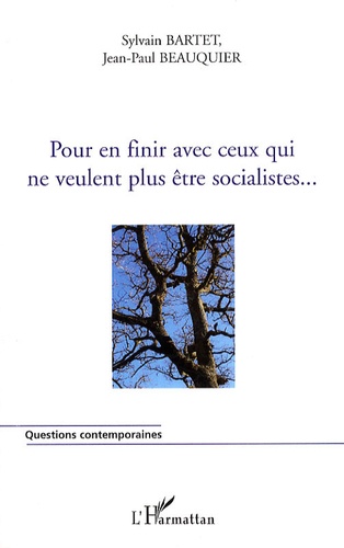 Sylvain Bartet et Jean-Paul Beauquier - Pour en finir avec ceux qui ne veulent plus être socialistes....