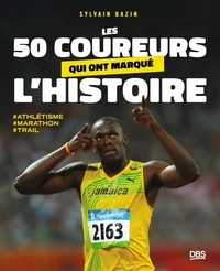 Sylvain Bazin - Les 50 coureurs qui ont marqué l'histoire - Trail, marathon, athlétisme.