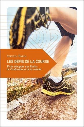 Sylvain Bazin - Les défis de la course - Petite échappée aux limites de l'endurance et de la volonté.