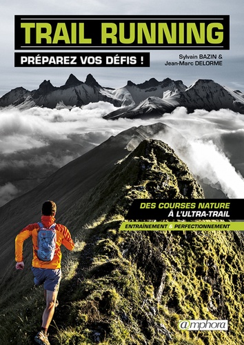 Trail running, préparez vos défis !. Des courses nature à l'ultra-rail