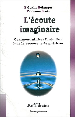 Sylvain Bélanger - L'écoute imaginaire - Comment utiliser l'intuition dans le processus de guérison.