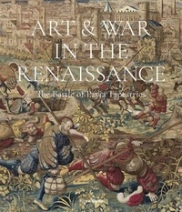 Sylvain Bellenger - Art & War In The Renaissance - The Battle of Pavia Tapestries.