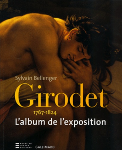 Sylvain Bellenger - Girodet 1767-1824 - L'album de l'exposition.