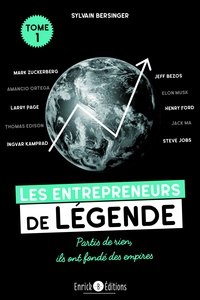 Sylvain Bersinger - Les entrepreneurs de légende - Tome 1, Thomas Edison, Henry Ford, Steve Jobs... partis de rien, ils ont changé le monde.
